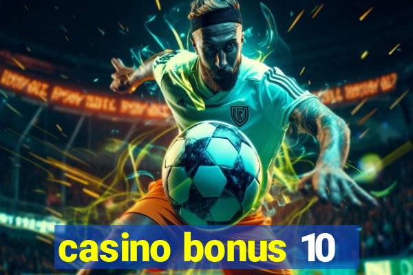 casino bonus 10