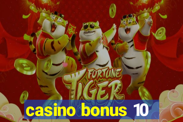 casino bonus 10