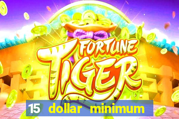 15 dollar minimum deposit online casino