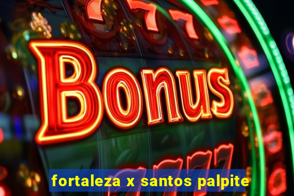 fortaleza x santos palpite