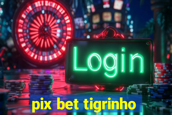 pix bet tigrinho