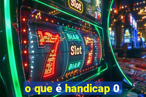 o que é handicap 0