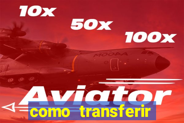 como transferir dinheiro do fortune tiger