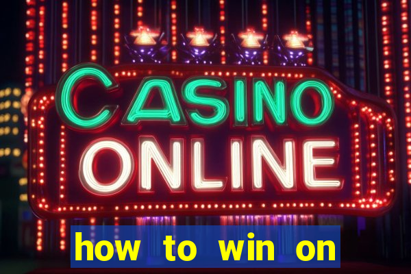 how to win on slot machines every time