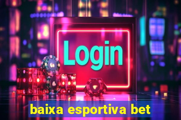 baixa esportiva bet