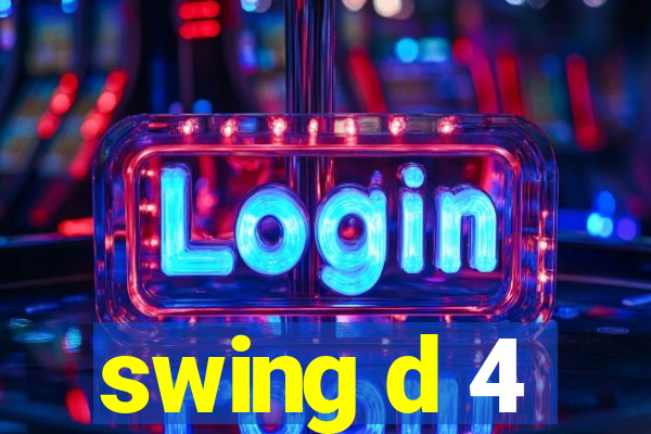 swing d 4