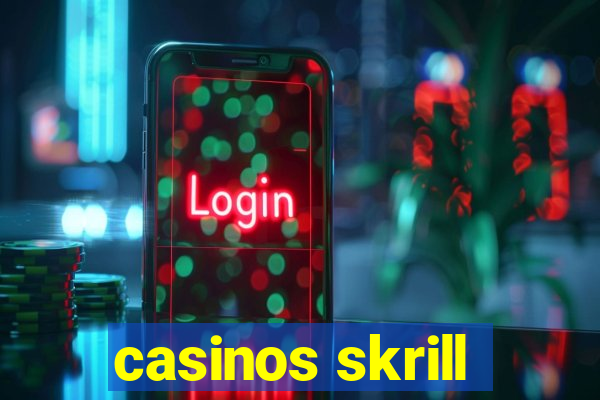 casinos skrill