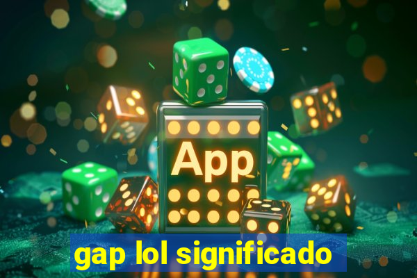 gap lol significado