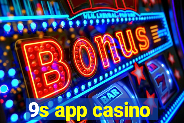 9s app casino