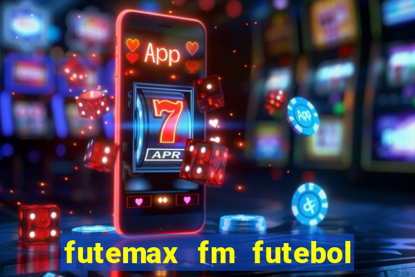 futemax fm futebol ao vivo