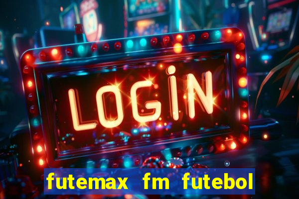 futemax fm futebol ao vivo