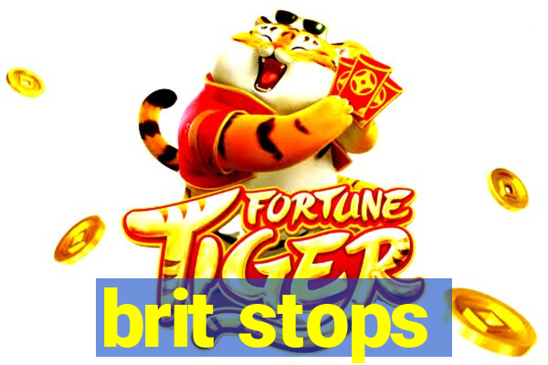 brit stops