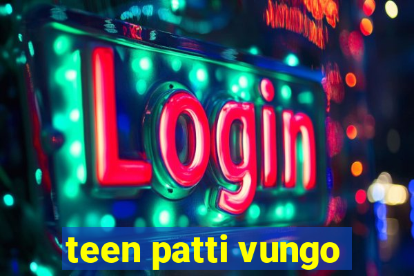 teen patti vungo