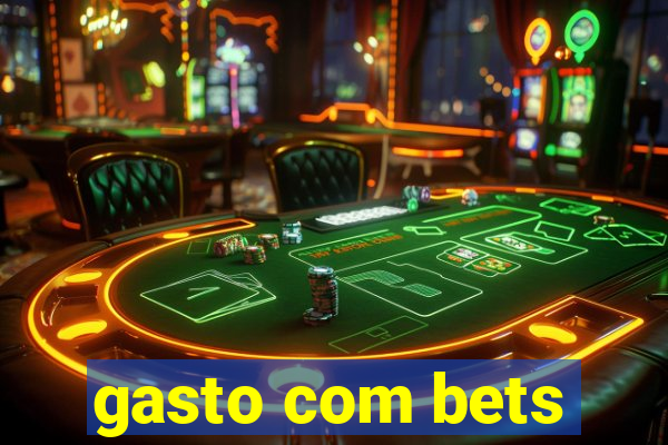 gasto com bets