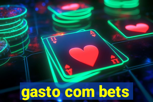 gasto com bets