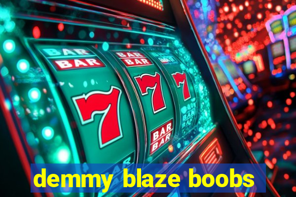 demmy blaze boobs