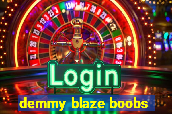 demmy blaze boobs