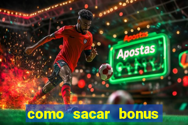 como sacar bonus vai de bet