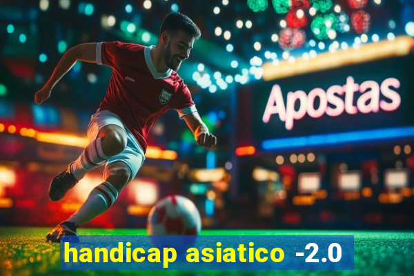 handicap asiatico -2.0