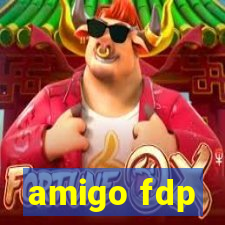 amigo fdp