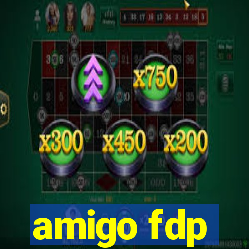 amigo fdp