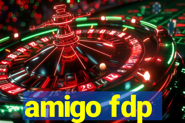 amigo fdp