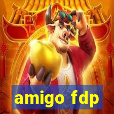 amigo fdp