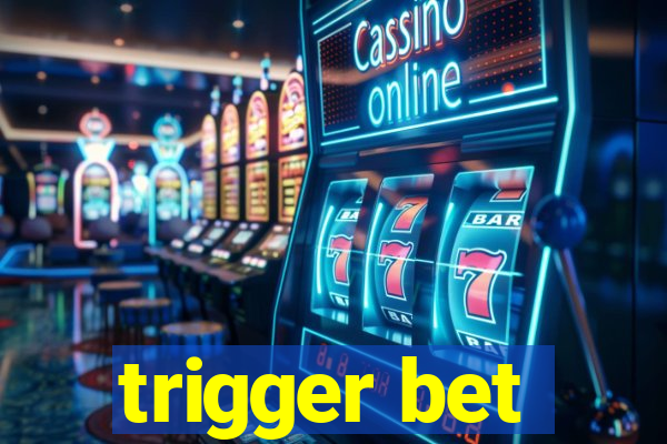 trigger bet