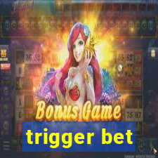 trigger bet