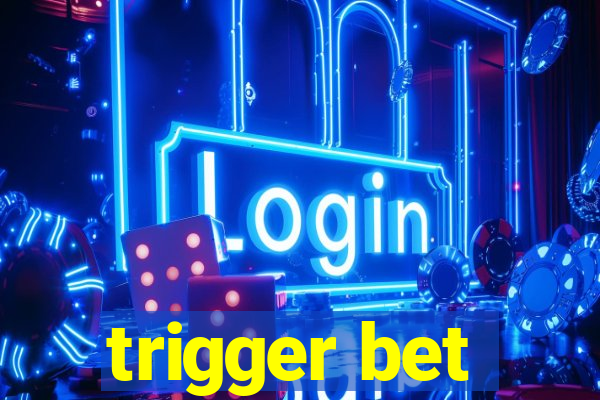 trigger bet