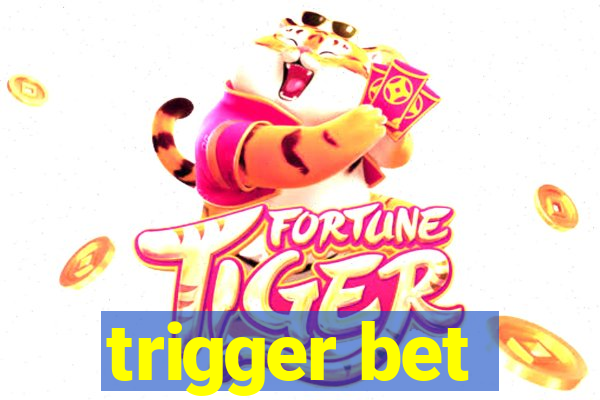 trigger bet