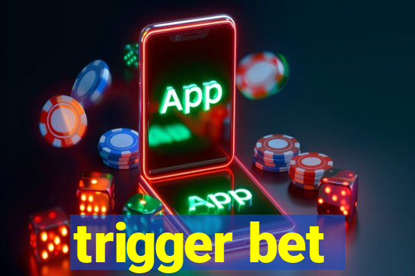 trigger bet