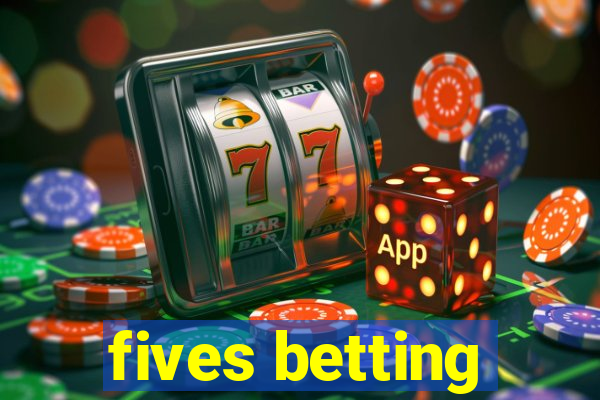 fives betting