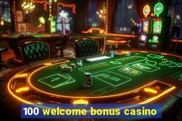 100 welcome bonus casino