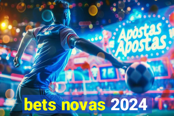 bets novas 2024