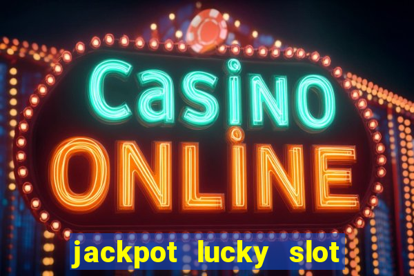 jackpot lucky slot real cash