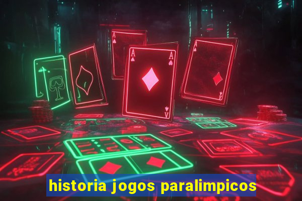 historia jogos paralimpicos