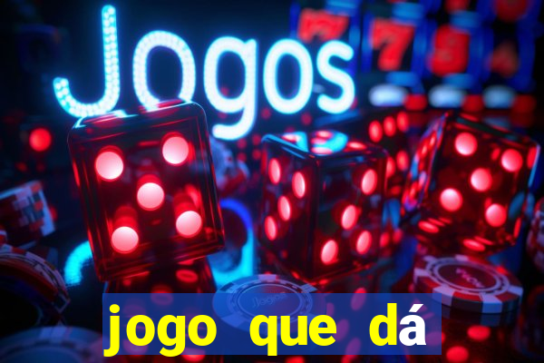 jogo que dá dinheiro real