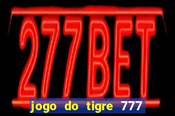 jogo do tigre 777 fortune tiger