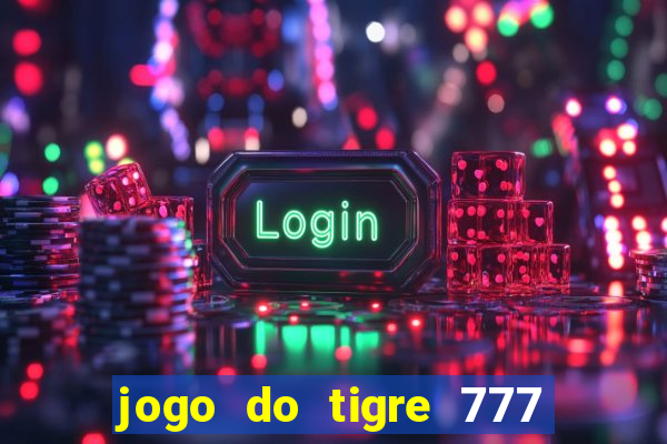 jogo do tigre 777 fortune tiger