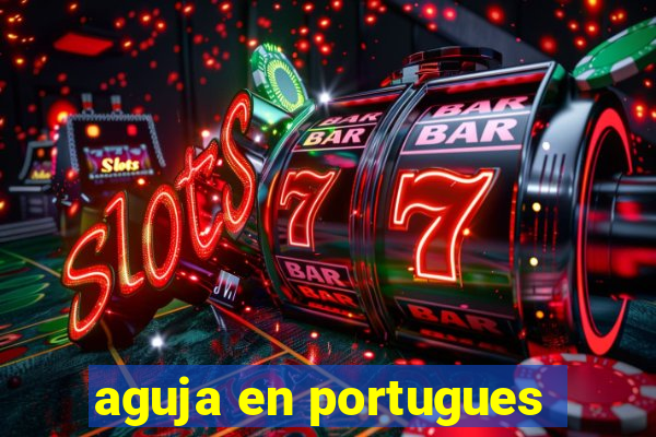 aguja en portugues