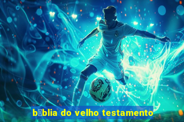 b铆blia do velho testamento