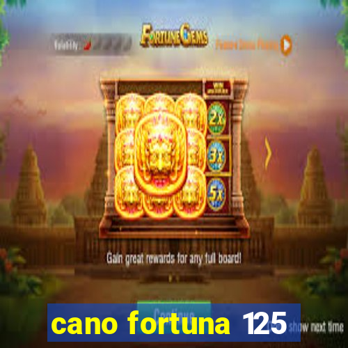 cano fortuna 125