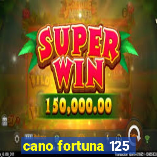 cano fortuna 125