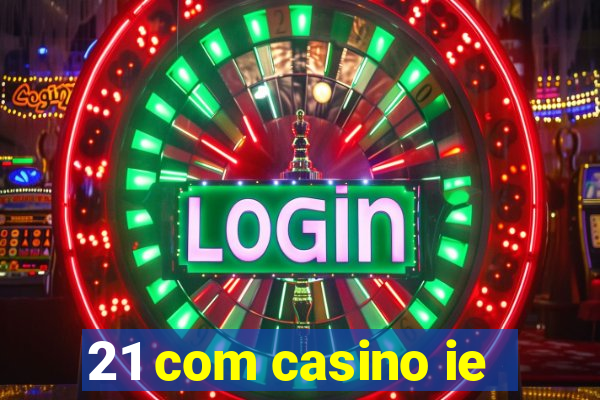 21 com casino ie