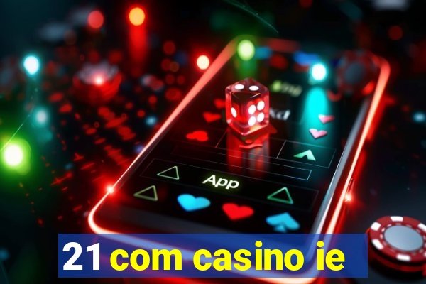 21 com casino ie