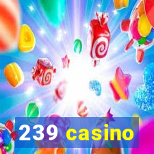 239 casino