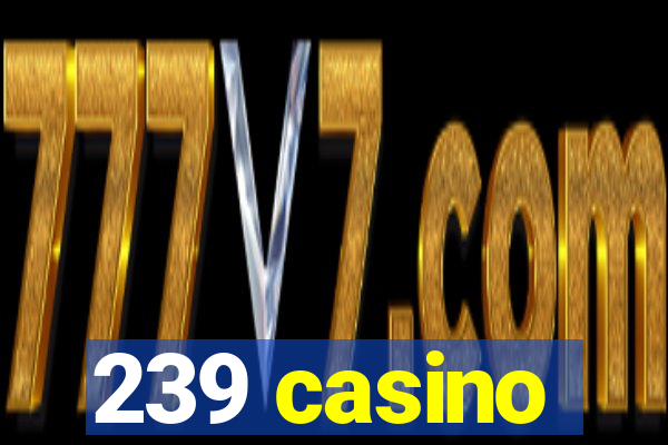 239 casino