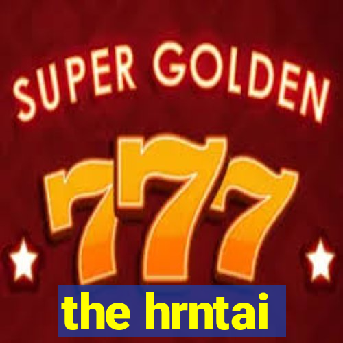 the hrntai