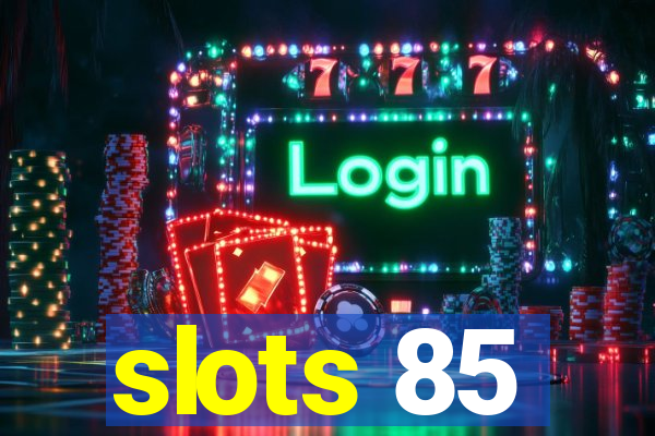 slots 85